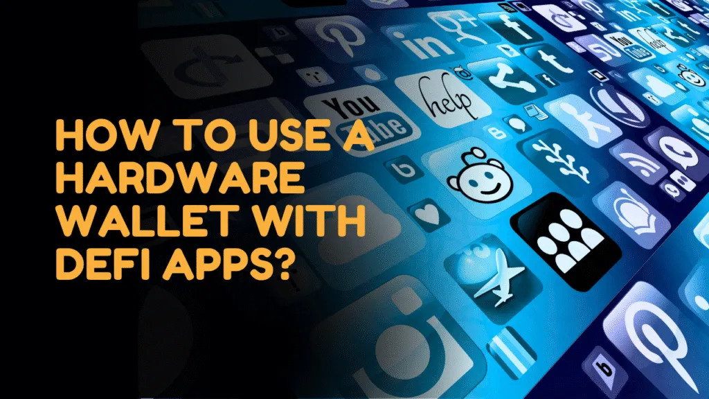 How to Use a Hardware Wallet with DeFi Apps?