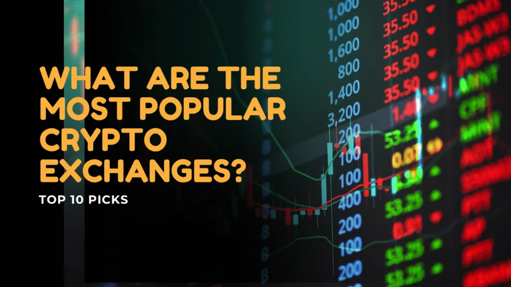 What Are the Most Popular Crypto Exchanges? Top 6 Picks